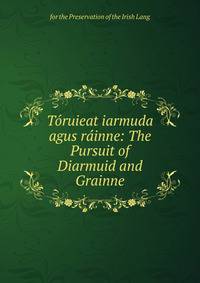 Toruieat iarmuda agus rainne: The Pursuit of Diarmuid and Grainne