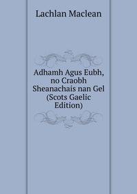 Adhamh Agus Eubh, no Craobh Sheanachais nan Gel (Scots Gaelic Edition)