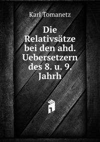 Die Relativsatze bei den ahd. Uebersetzern des 8. u. 9. Jahrh