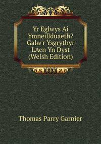 Yr Eglwys Ai Ymneillduaeth? Galw'r Ysgrythyr LAcn Yn Dyst (Welsh Edition)