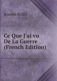 Ce Que J'ai vu De La Guerre (French Edition)