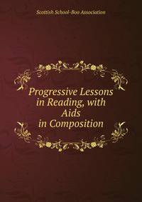 Progressive Lessons in Reading, with Aids in Composition