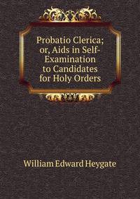 Probatio Clerica; or, Aids in Self-Examination to Candidates for Holy Orders