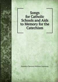 Songs for Catholic Schools and Aids to Memory for the Catechism