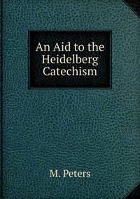 An Aid to the Heidelberg Catechism.