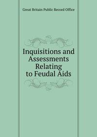Inquisitions and Assessments Relating to Feudal Aids