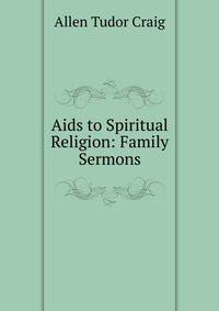 Aids to Spiritual Religion: Family Sermons