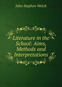 Literature in the School: Aims, Methods and Interpretations