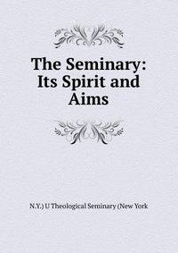 The Seminary: Its Spirit and Aims.