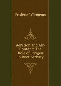 Aeration and Air-Content; The Role of Oxygen in Root Activity