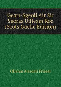 Gearr-Sgeoil Air Sir Seoras Uilleam Ros (Scots Gaelic Edition)