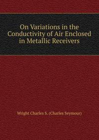 On Variations in the Conductivity of Air Enclosed in Metallic Receivers