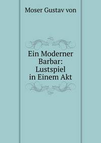 Ein Moderner Barbar: Lustspiel in Einem Akt
