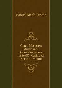 Cinco Meses en Mindanao: Operaciones en 1886-87; Cartas Al 'Diario de Manila'