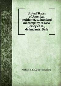 United States of America, petitioner, v. Standard oil company of New Jersey et al., defendants. Defe