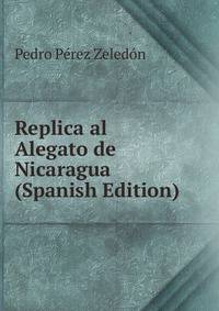 Replica al Alegato de Nicaragua (Spanish Edition)