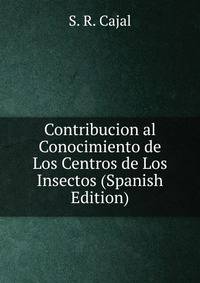 Contribucion al Conocimiento de Los Centros de Los Insectos (Spanish Edition)