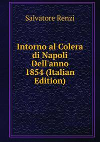 Intorno al Colera di Napoli Dell'anno 1854 (Italian Edition)