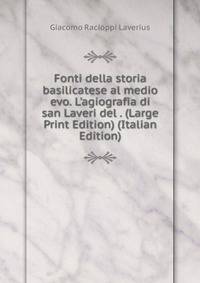 Fonti della storia basilicatese al medio evo. L'agiografia di san Laveri del . (Large Print Edition) (Italian Edition)