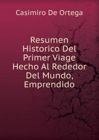 Resumen Historico Del Primer Viage Hecho Al Rededor Del Mundo, Emprendido