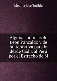 Algunas noticias de Leon Pancaldo y de su tentativa para ir desde Cadiz al Peru por el Estrecho de M