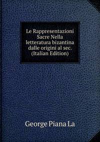 Le Rappresentazioni Sacre Nella letteratura bizantina dalle origini al sec. (Italian Edition)