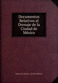 Documentos Relativos al Drenaje de la Ciudad de Mexico