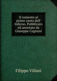 Il comento al primo canto dell' Inferno. Pubblicato ed annotato da Giuseppe Cugnoni