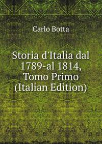 Storia d'Italia dal 1789-al 1814, Tomo Primo (Italian Edition)