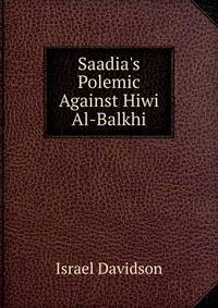 Saadia's Polemic Against Hiwi Al-Balkhi