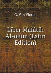 Liber Mafatih Al-olum (Latin Edition)