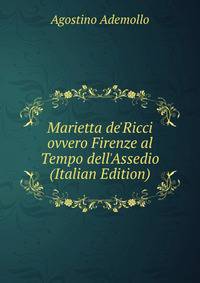 Marietta de'Ricci ovvero Firenze al Tempo dell'Assedio (Italian Edition)