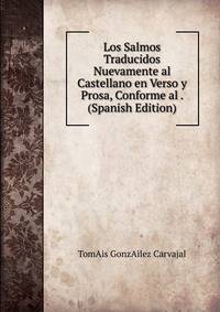 Los Salmos Traducidos Nuevamente al Castellano en Verso y Prosa, Conforme al . (Spanish Edition)
