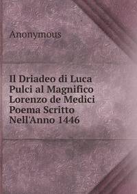 Il Driadeo di Luca Pulci al Magnifico Lorenzo de Medici Poema Scritto Nell'Anno 1446
