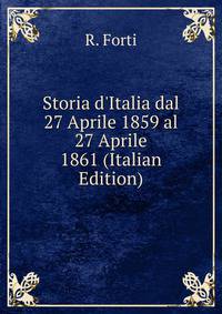 Storia d'Italia dal 27 Aprile 1859 al 27 Aprile 1861 (Italian Edition)