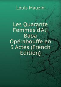 Les Quarante Femmes d'Ali Baba Op?rabouffe en 3 Actes (French Edition)