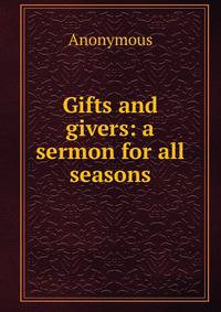 Gifts and givers: a sermon for all seasons