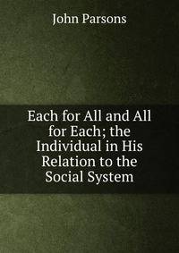 Each for All and All for Each; the Individual in His Relation to the Social System