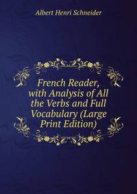 French Reader, with Analysis of All the Verbs and Full Vocabulary (Large Print Edition)