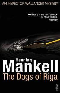 The Dogs of Riga (Kurt Wallander Series #2)