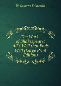 The Works of Shakespeare: All's Well that Ends Well (Large Print Edition)