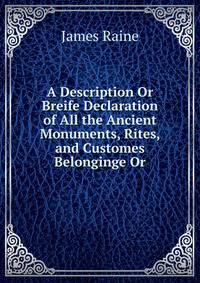 A Description Or Breife Declaration of All the Ancient Monuments, Rites, and Customes Belonginge Or