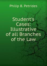 Student's Cases: Illustrative of all Branches of the Law.
