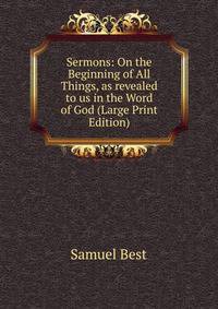 Sermons: On the Beginning of All Things, as revealed to us in the Word of God (Large Print Edition)