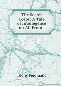 The Secret Corps: A Tale of Intellegence on All Fronts
