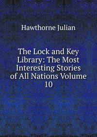 The Lock and Key Library: The Most Interesting Stories of All Nations Volume 10