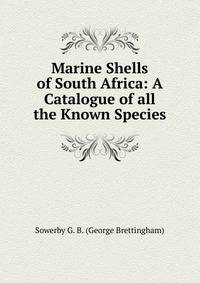 Marine Shells of South Africa: A Catalogue of all the Known Species