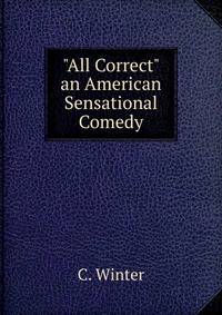 "All Correct" an American Sensational Comedy