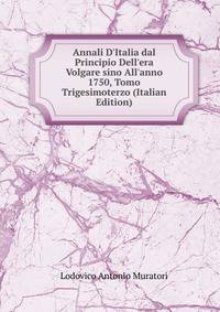 Annali D'Italia dal Principio Dell'era Volgare sino All'anno 1750, Tomo Trigesimoterzo (Italian Edition)