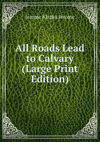 All Roads Lead to Calvary (Large Print Edition)